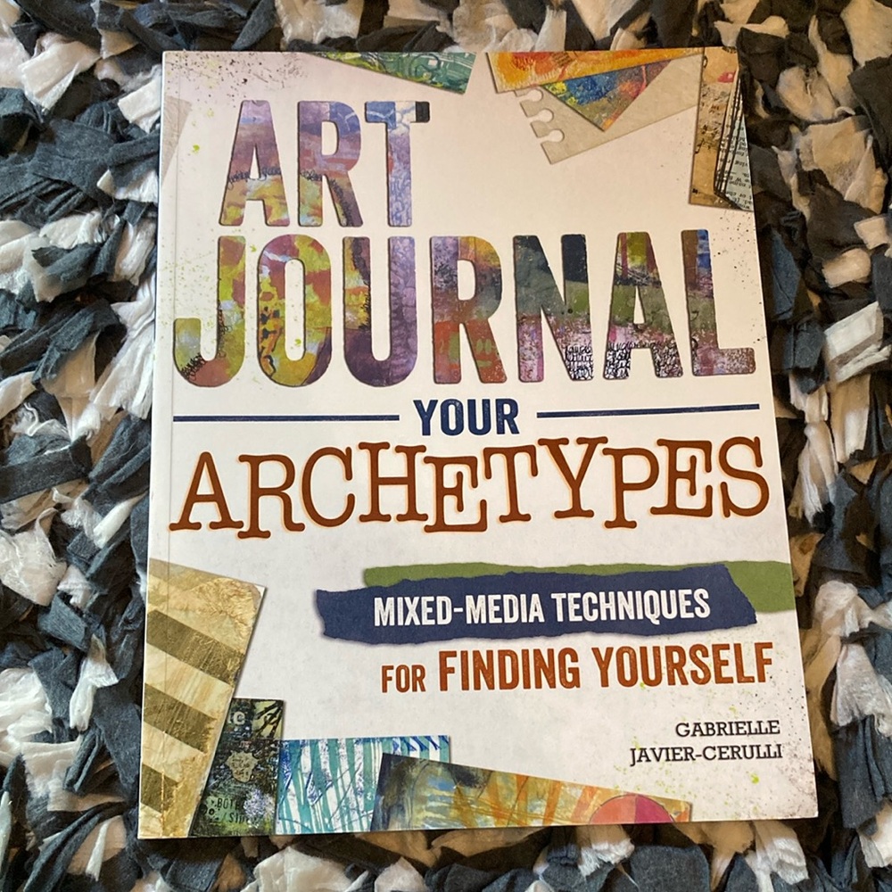 Art Journal Your Archetypes: Mixed Media Techniques for Finding Yourself Book